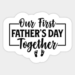 Funny Dad And Son Our First Fathers Day Together 2024 Baby Sticker